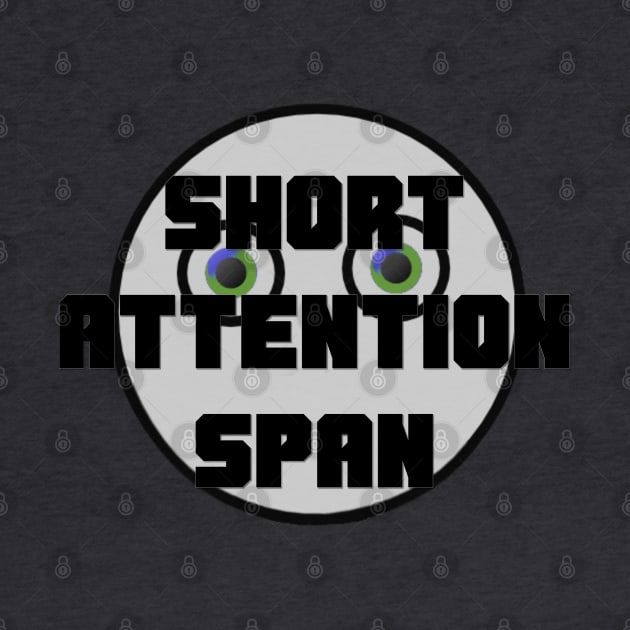 Short Attention Span T-Shirt by D_AUGUST_ART_53